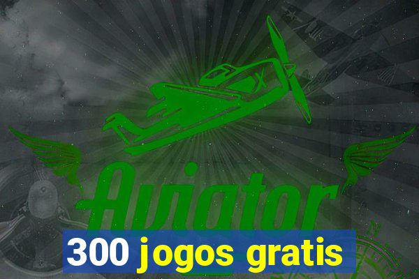 300 jogos gratis